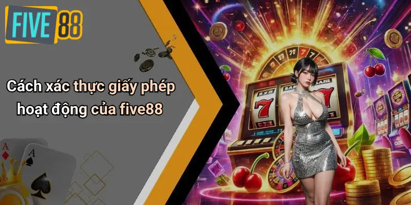 Giấy Phép Hoạt Động 4 Cách xác thực giấy phép hoạt động của five88