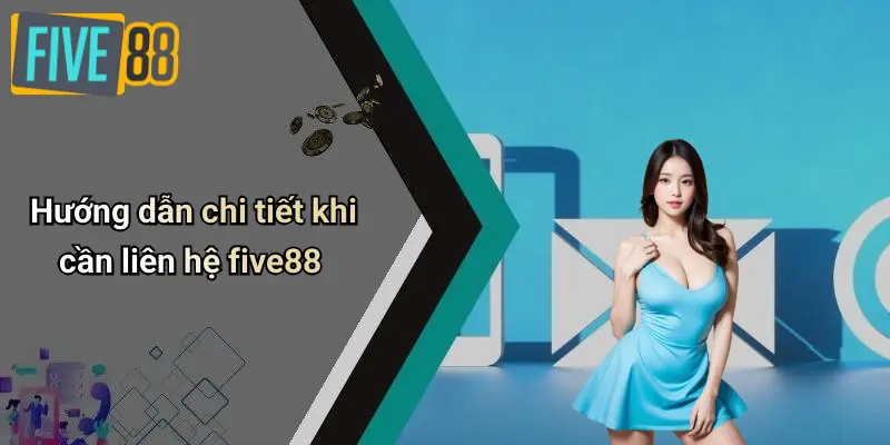 Liên Hệ FIVE88 4 Hướng dẫn chi tiết khi cần liên hệ five88